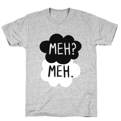 Meh? Meh. T-Shirt