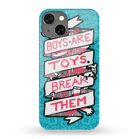 Boys Are Toys Break Them Phone Case