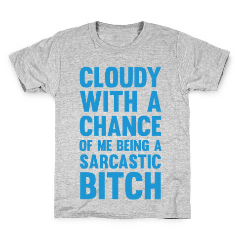 Cloudy With A Chance Of Me Being A Sarcastic Bitch Kids T-Shirt