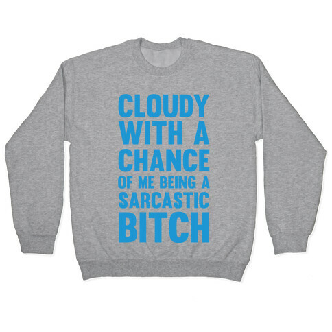 Cloudy With A Chance Of Me Being A Sarcastic Bitch Pullover