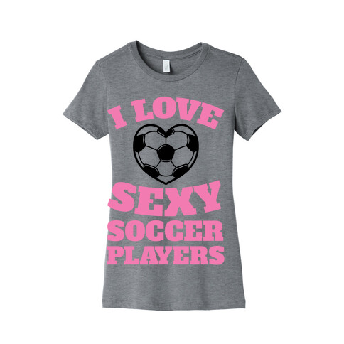 I Love Sexy Soccer Players Womens T-Shirt
