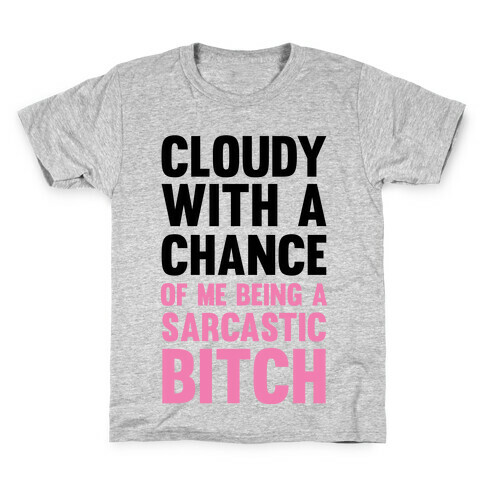 Cloudy With A Chance Of Me Being A Sarcastic Bitch Kids T-Shirt