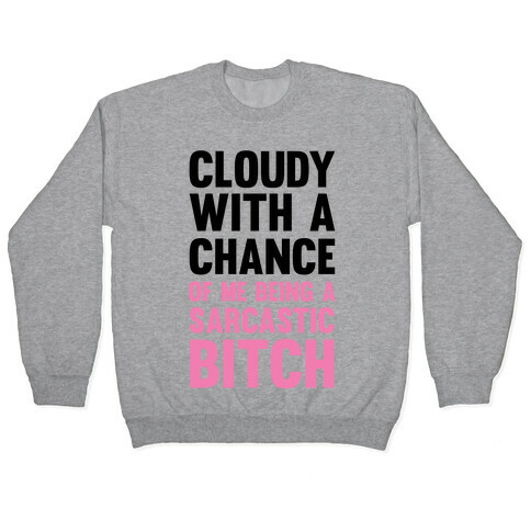 Cloudy With A Chance Of Me Being A Sarcastic Bitch Pullover