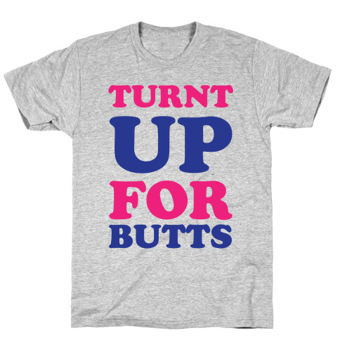 Turnt Up For Butts T-Shirt
