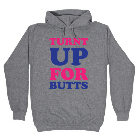 Turnt Up For Butts Hooded Sweatshirt