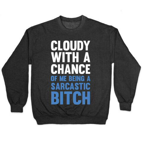 Cloudy With A Chance Of Me Being A Sarcastic Bitch Pullover