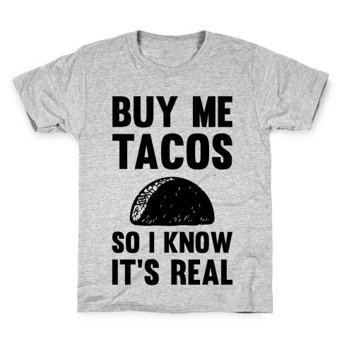 Buy Me Tacos So I know It's Real Kids T-Shirt