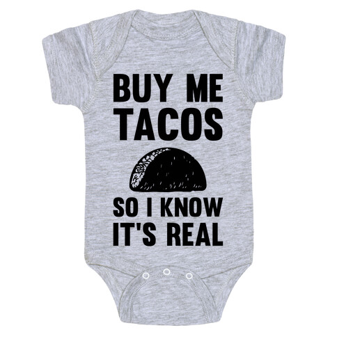 Buy Me Tacos So I know It's Real Baby One-Piece