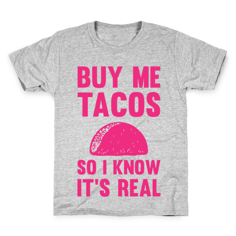 Buy Me Tacos So I know It's Real Kids T-Shirt