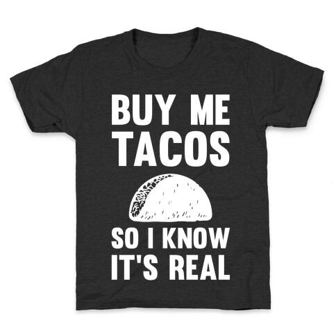 Buy Me Tacos So I know It's Real Kids T-Shirt