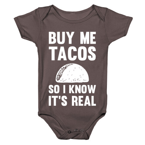 Buy Me Tacos So I know It's Real Baby One-Piece