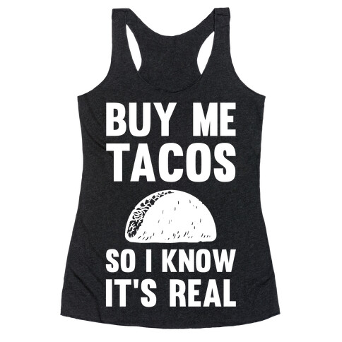 Buy Me Tacos So I know It's Real Racerback Tank Top