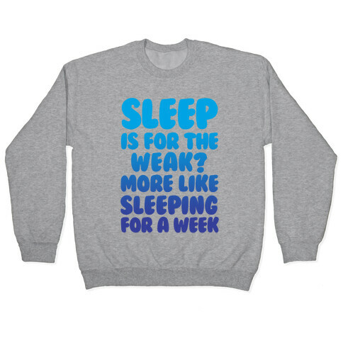 Sleep Is For The Weak? More Like Sleeping For A Week Pullover