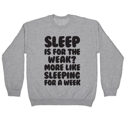 Sleep Is For The Weak? More Like Sleeping For A Week Pullover