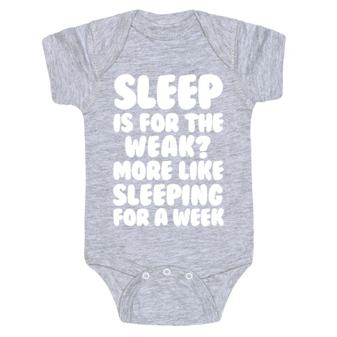 Sleep Is For The Weak? More Like Sleeping For A Week Baby One-Piece