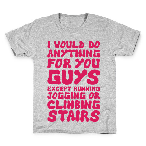 I Would Do Anything For You Guys Kids T-Shirt