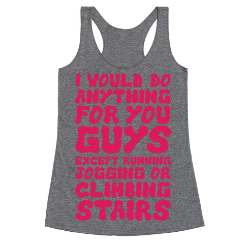 I Would Do Anything For You Guys Racerback Tank Top