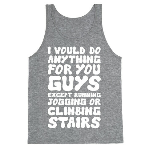 I Would Do Anything For You Guys Tank Top