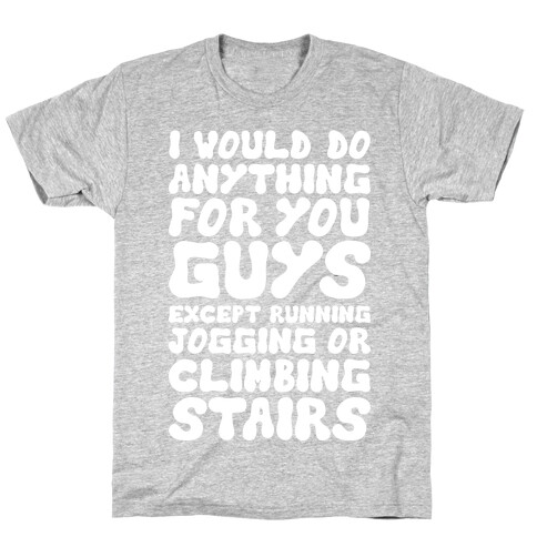 I Would Do Anything For You Guys T-Shirt