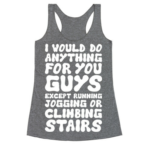 I Would Do Anything For You Guys Racerback Tank Top