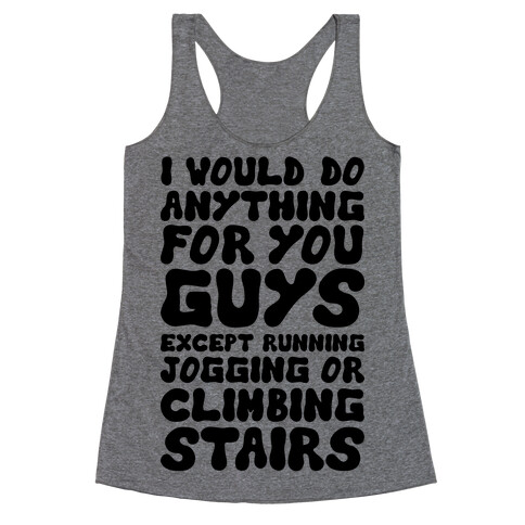 I Would Do Anything For You Guys Racerback Tank Top