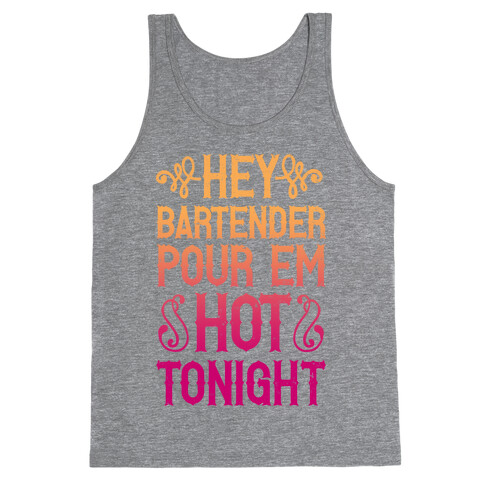 Hey Bartender Pour 'Em Hot Tonight Tank Top