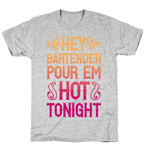 Hey Bartender Pour 'Em Hot Tonight T-Shirt