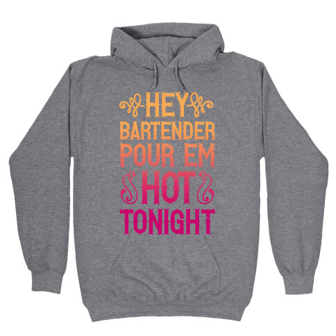 Hey Bartender Pour 'Em Hot Tonight Hooded Sweatshirt