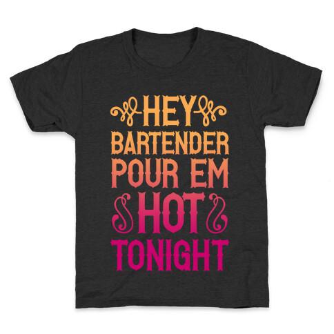 Hey Bartender Pour 'Em Hot Tonight Kids T-Shirt