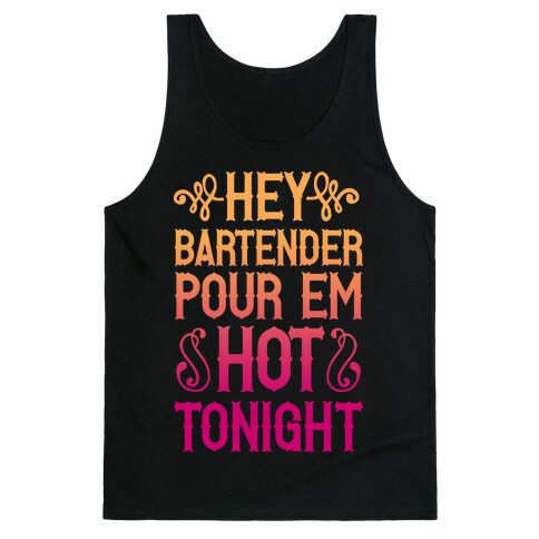 Hey Bartender Pour 'Em Hot Tonight Tank Top