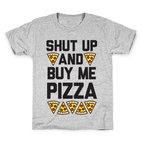 Shut Up And Buy Me Pizza Kids T-Shirt