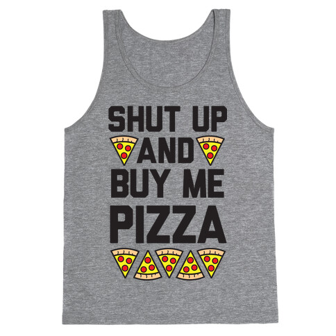 Shut Up And Buy Me Pizza Tank Top