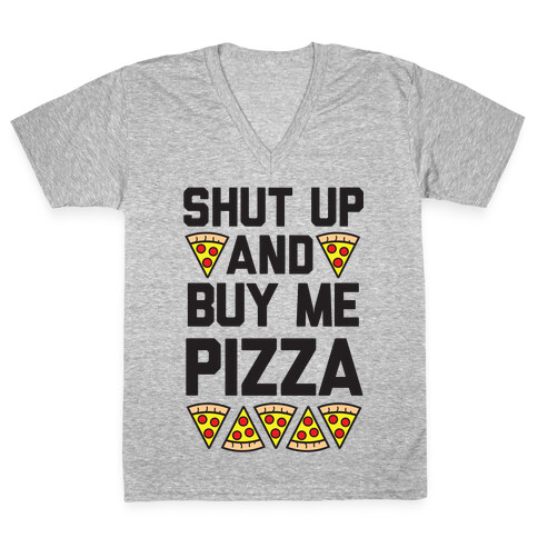 Shut Up And Buy Me Pizza V-Neck Tee Shirt