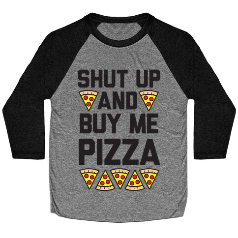 Shut Up And Buy Me Pizza Baseball Tee