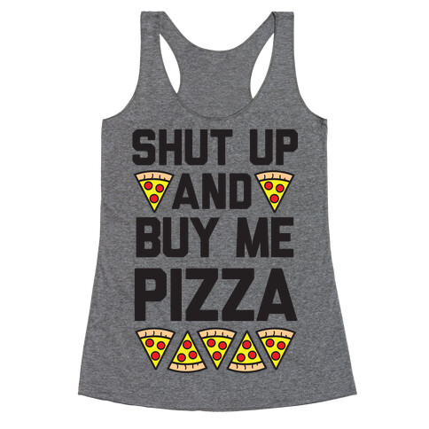 Shut Up And Buy Me Pizza Racerback Tank Top