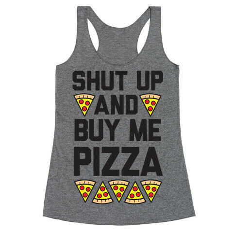 Shut Up And Buy Me Pizza Racerback Tank Top