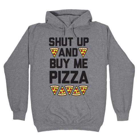 Shut Up And Buy Me Pizza Hooded Sweatshirt