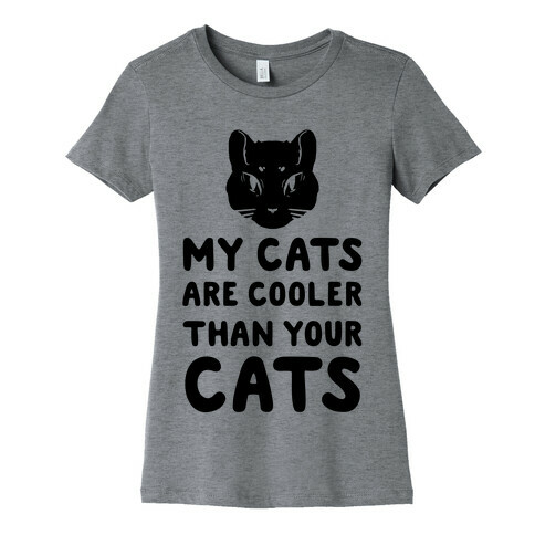 My Cats Are Cooler Than Your Cats Womens T-Shirt