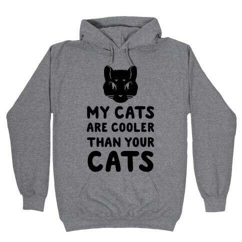 My Cats Are Cooler Than Your Cats Hooded Sweatshirt