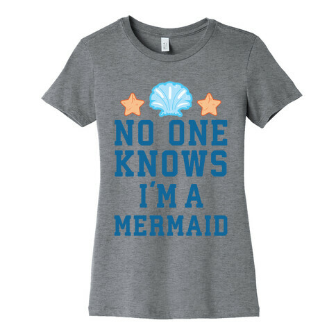 No One Knows I'm A Mermaid Womens T-Shirt