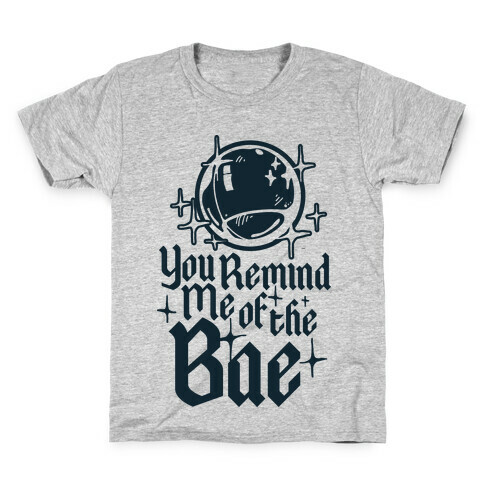 You Remind Me of the Bae Kids T-Shirt