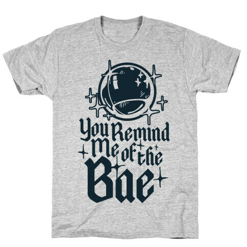 You Remind Me of the Bae T-Shirt