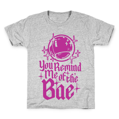 You Remind Me of the Bae Kids T-Shirt