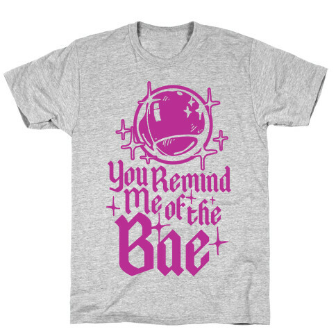 You Remind Me of the Bae T-Shirt