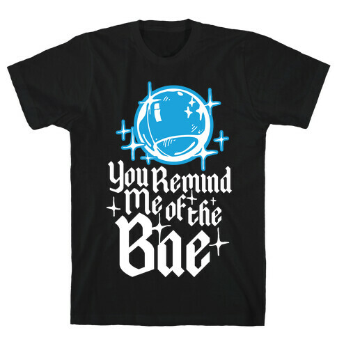 You Remind Me of the Bae T-Shirt