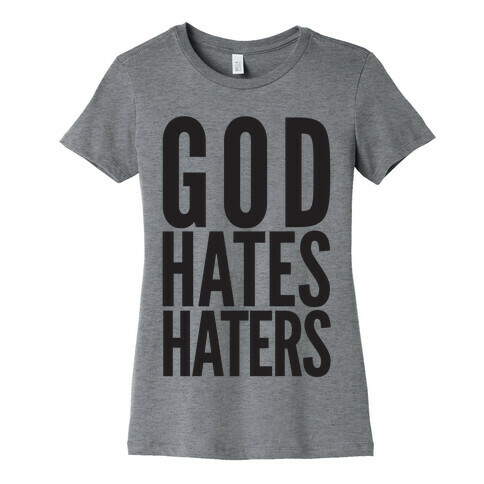 God Hates Haters Womens T-Shirt