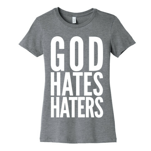 God Hates Haters Womens T-Shirt