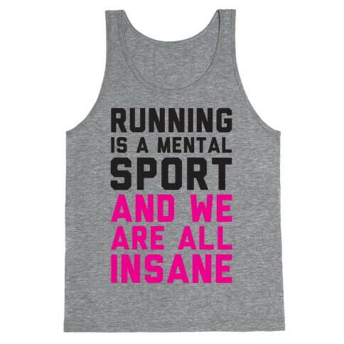 Running Is A Mental Sport And We Are All Insane Tank Top