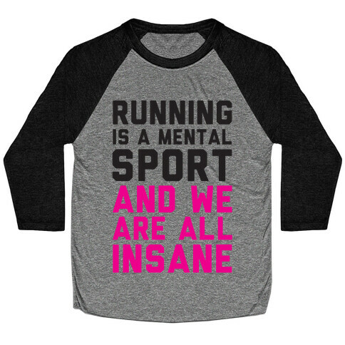 Running Is A Mental Sport And We Are All Insane Baseball Tee