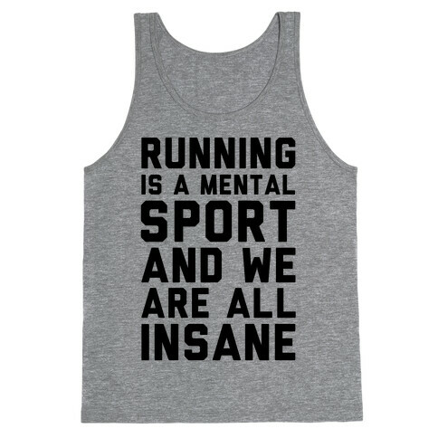 Running Is A Mental Sport And We Are All Insane Tank Top